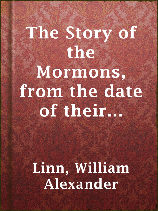 Title details for The Story of the Mormons, from the date of their origin to the year 1901 by William Alexander Linn - Available